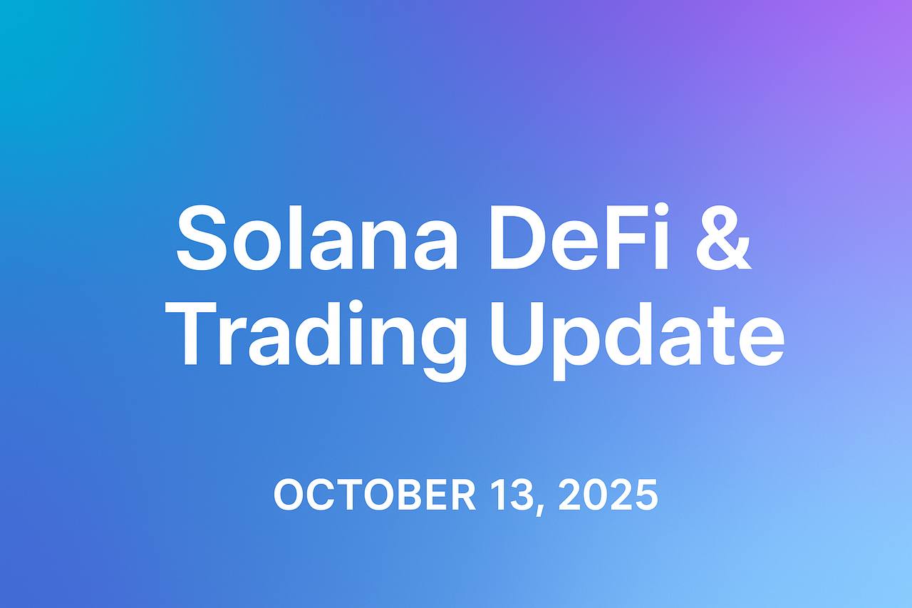 Solana DeFi & Trading Update: October 13, 2025 — A SolCypher Perspective